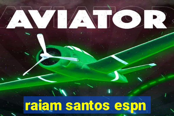 raiam santos espn